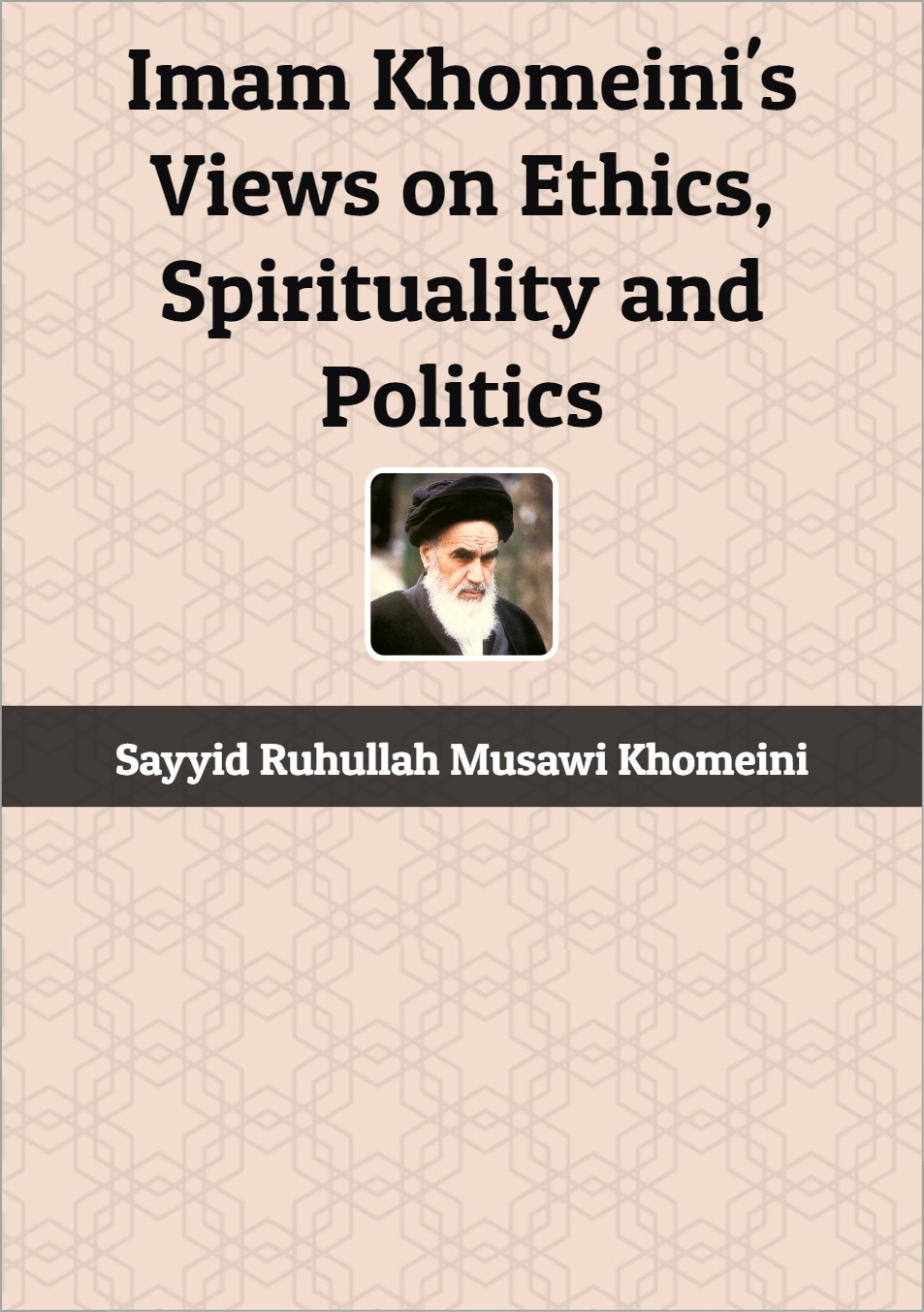 Imam Khomeini's Views on Ethics, Spirituality and Politics